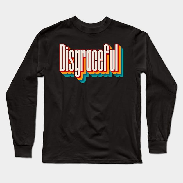 Disgraceful Long Sleeve T-Shirt by n23tees